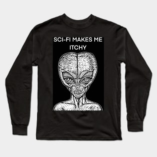 SCI-FI MAKES ME ITCHY - the alien words .1 Long Sleeve T-Shirt